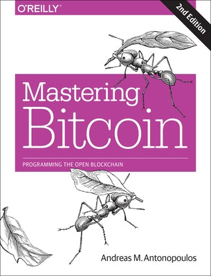 Mastering Bitcoin: Programming the Open Blockchain by Antonopoulos, Andreas