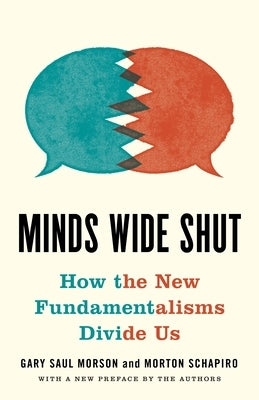 Minds Wide Shut: How the New Fundamentalisms Divide Us by Morson, Gary Saul