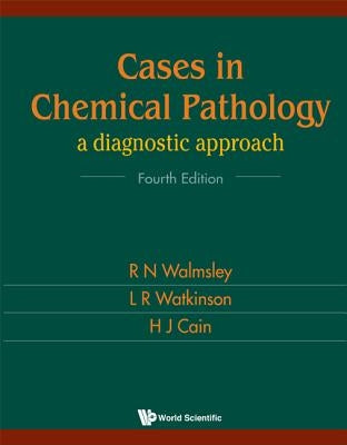 Cases in Chemical Pathology: A Diagnostic Approach (Fourth Edition) by Walmsley, Noel