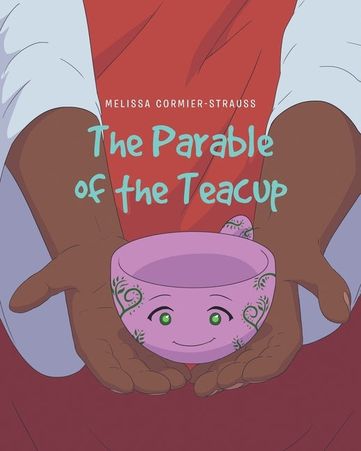 The Parable of the Teacup by Cormier-Strauss, Melissa