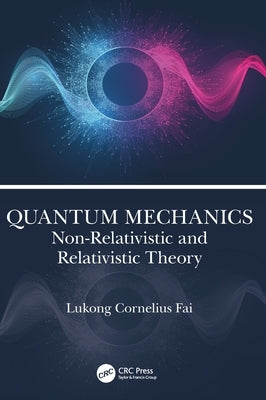 Quantum Mechanics: Non-Relativistic and Relativistic Theory by Fai, Lukong Cornelius