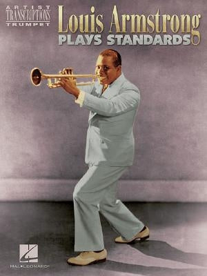 Louis Armstrong Plays Standards: Artist Transcriptions - Trumpet by Armstrong, Louis