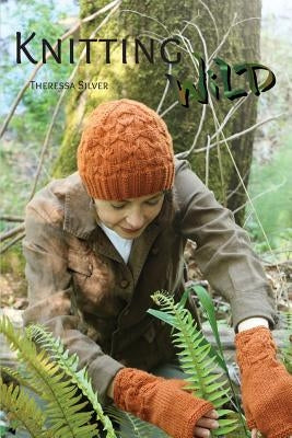 Knitting Wild by Silver, Theressa