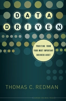 Data Driven: Profiting from Your Most Important Business Asset by Redman, Thomas C.