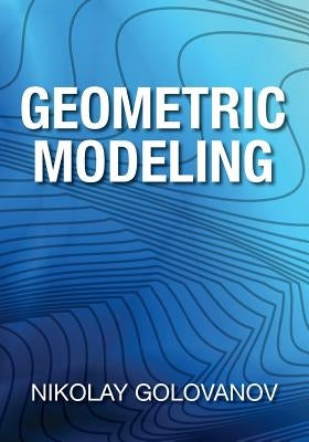 Geometric Modeling: The Mathematics of Shapes by Golovanov, Nikolay