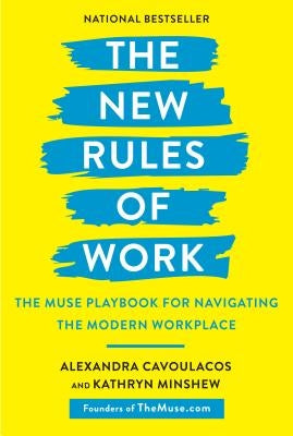 The New Rules of Work: The Muse Playbook for Navigating the Modern Workplace by Cavoulacos, Alexandra