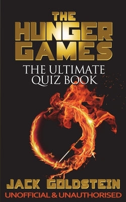 The Hunger Games - The Ultimate Quiz Book by Goldstein, Jack