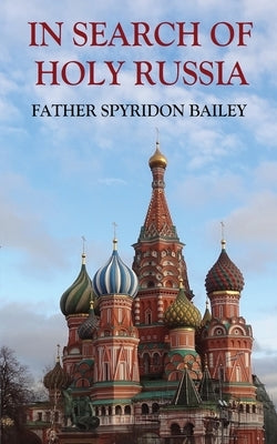 In Search of Holy Russia by Bailey, Father Spyridon