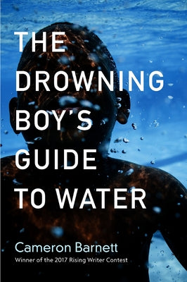 The Drowning Boy's Guide to Water by Barnett, Cameron