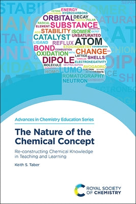 The Nature of the Chemical Concept: Re-Constructing Chemical Knowledge in Teaching and Learning by Taber, Keith S.