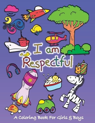 I Am Respectful: A Coloring Book for Girls and Boys - Activity Book for Kids to Build A Strong Character by Sketchbuddies