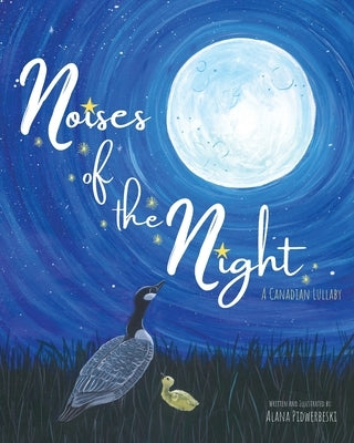 Noises of the Night: A Canadian Lullaby by Pidwerbeski, Alana