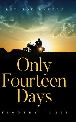 Only Fourteen Days: Let God Happen by James, Timothy