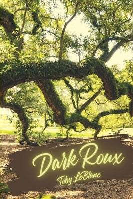 Dark Roux by LeBlanc, Toby