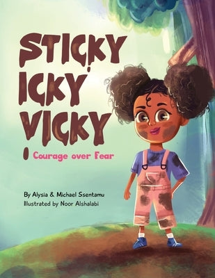 Sticky Icky Vicky: Courage over Fear (Mom's Choice Award(R) Gold Medal Recipient) by Ssentamu, Alysia
