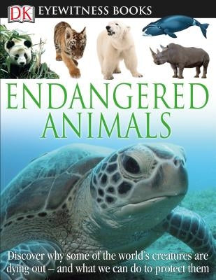 DK Eyewitness Books: Endangered Animals: Discover Why Some of the World's Creatures Are Dying Out [With CDROM] by Hoare, Ben