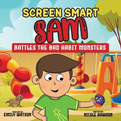 Screen Smart Sam: Battles the Bad Habit Monsters by Rawson, Nicole