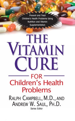 The Vitamin Cure for Children's Health Problems by Campbell, Ralph K.