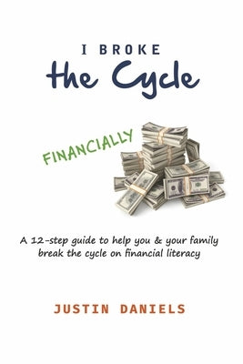 I Broke the Cycle: A Pathway to Financial Freedom (a Hand Guide Towards Financial Security) by Daniels, Justin
