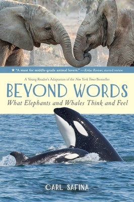 Beyond Words: What Elephants and Whales Think and Feel (a Young Reader's Adaptation) by Safina, Carl