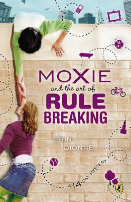 Moxie and the Art of Rule Breaking by Dionne, Erin