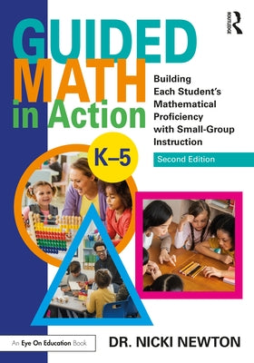 Guided Math in Action: Building Each Student's Mathematical Proficiency with Small-Group Instruction by Newton, Nicki