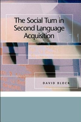 The Social Turn in Second Language Acquisition by Block, David