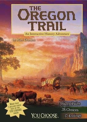 The Oregon Trail: An Interactive History Adventure by Doeden, Matt