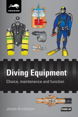 Diving Equipment: Choice, maintenance and function by Arvidsson, Jonas