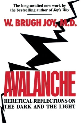 Avalanche: Heretical Reflections on the Dark and the Light by Joy, W. Brugh