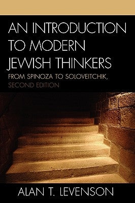 An Introduction to Modern Jewish Thinkers: From Spinoza to Soloveitchik, 2nd Edition by Levenson, Alan T.