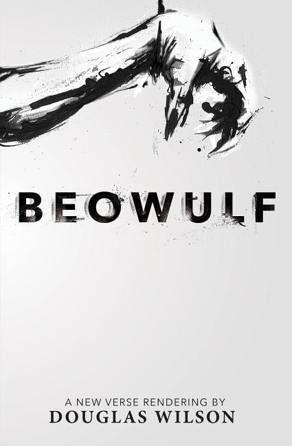 Beowulf: A New Verse Rendering by Douglas Wilson by Wilson, Douglas