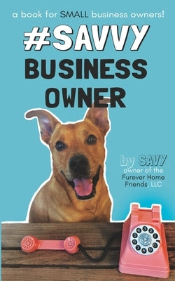 #SavvyBusinessOwner: A Book for Small Business Owners! by Leiser, Savy