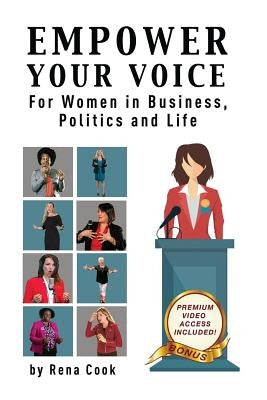 Empower your Voice: For Women in Business, Politics and Life by Cook, Rena