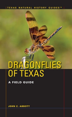 Dragonflies of Texas: A Field Guide by Abbott, John C.