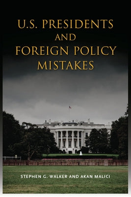 U.S. Presidents and Foreign Policy Mistakes by Walker, Stephen G.