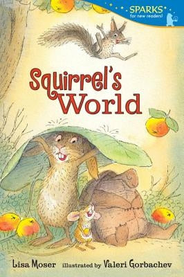 Squirrel's World: Candlewick Sparks by Moser, Lisa