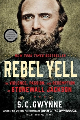 Rebel Yell: The Violence, Passion, and Redemption of Stonewall Jackson by Gwynne, S. C.