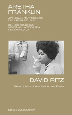 Aretha Franklin: Apología Y Martirologio de la Reina del Soul by Ritz, David