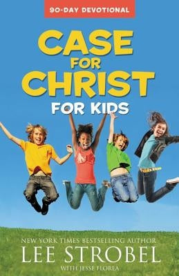 Case for Christ for Kids: 90-Day Devotional by Strobel, Lee