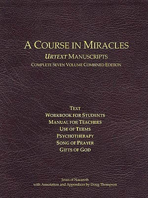 A Course in Miracles Urtext Manuscripts Complete Seven Volume Combined Edition by Thompson, Doug