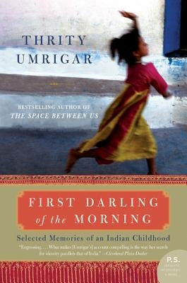 First Darling of the Morning: Selected Memories of an Indian Childhood by Umrigar, Thrity