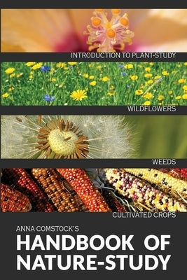 The Handbook Of Nature Study in Color - Wildflowers, Weeds & Cultivated Crops by Comstock, Anna B.