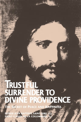 Trustful Surrender to Divine Providence: The Secret of Peace and Happiness by La, Claude de