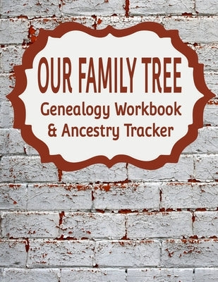 Our Family Tree Genealogy Workbook & Ancestry Tracker: Research Family Heritage and Track Ancestry in this Genealogy Workbook 8x10 - 90 Pages by Designs, Kanig