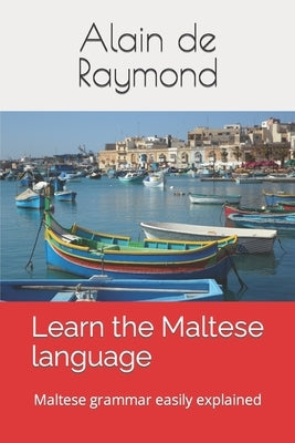 Learn the Maltese language: Maltese grammar easily explained by de Raymond, Alain