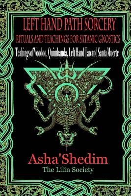 Left Hand Path Sorcery: Rituals and Teachings for Gnostic Satanists by Shedim, Asha