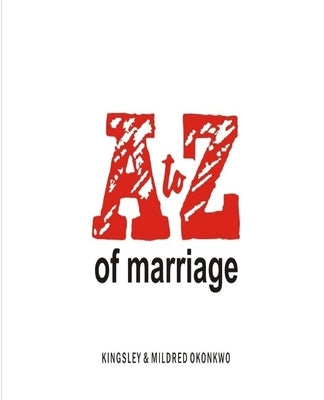 A to Z of Marriage by Okonkwo, Kingsley and Mildred