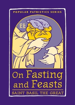 On Fasting and Feasts: Saint Basil the Great by Holman, Susan R.
