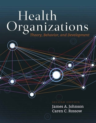 Health Organizations: Theory, Behavior, and Development by Johnson, James a.